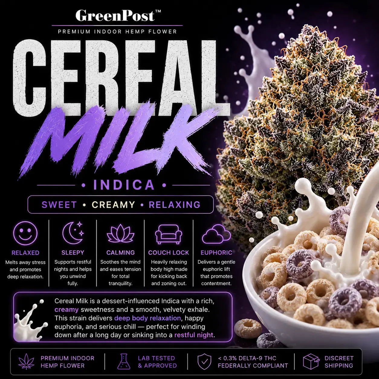 GreenPost Cereal Milk THCA Flower Indica promotional product graphic featuring premium indoor hemp flower buds with sweet creamy cereal and vanilla flavor profile, frosty purple trichomes, relaxing euphoric nighttime effects and federally compliant cannabis alternative hemp flower.